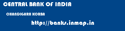 CENTRAL BANK OF INDIA  CHANDIGARH KORBA    banks information 